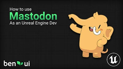 How to Use Mastodon, as an Unreal Engine Dev 